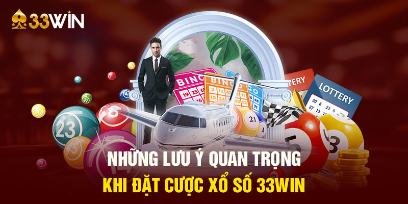 Những lưu ý quan trọng khi đặt cược xổ số 33WIN